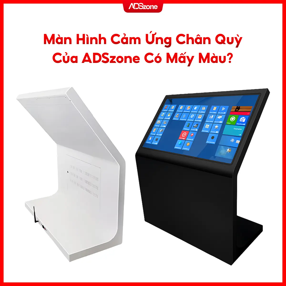 Màn Hình Chân Quỳ Nguyên Khối 43 Inch Của ADSzone Có Mấy Màu?
