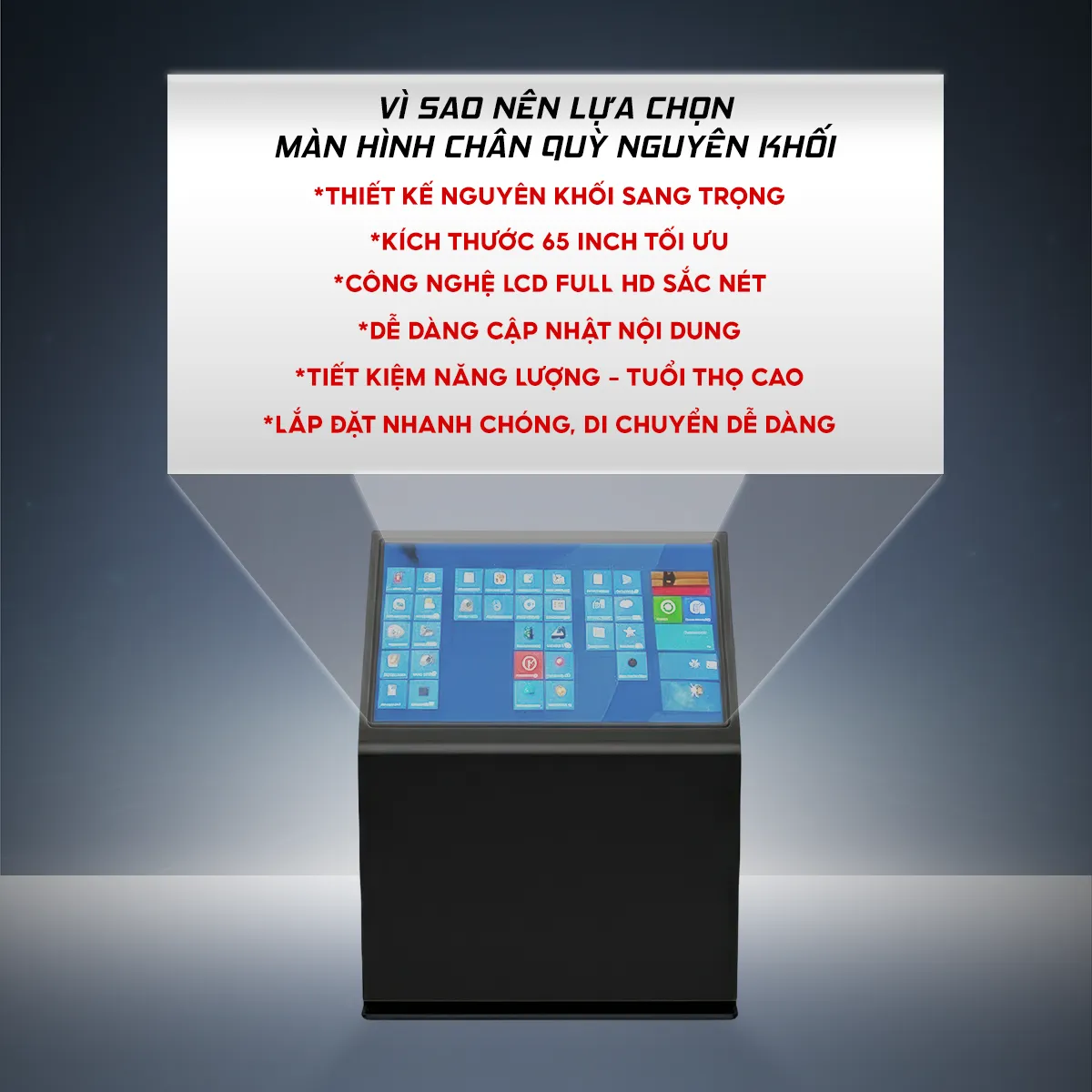 Lý Do Nên Lựa Chọn Màn Hình Chân Quỳ Nguyên Khối