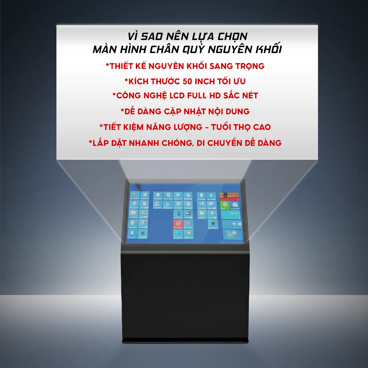 Lý Do Nên Lựa Chọn Màn Hình Chân Quỳ Nguyên Khối