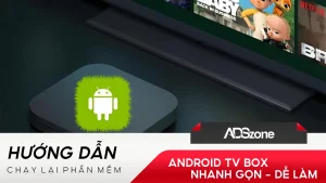 Biết Cách Chạy Lại Phần Mềm Android TV Box Giúp Bạn Tiết kiệm Chi Phí Sửa Chữa Rất Nhiều