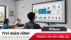 Giới Thiệu Tivi Màn Hình Cảm Ứng Thông Minh Trong Giáo Dục
