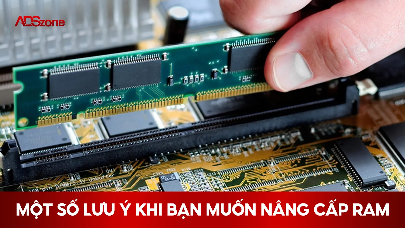 Một Số Lưu Ý Khi Bạn Muốn Nâng Cấp RAM