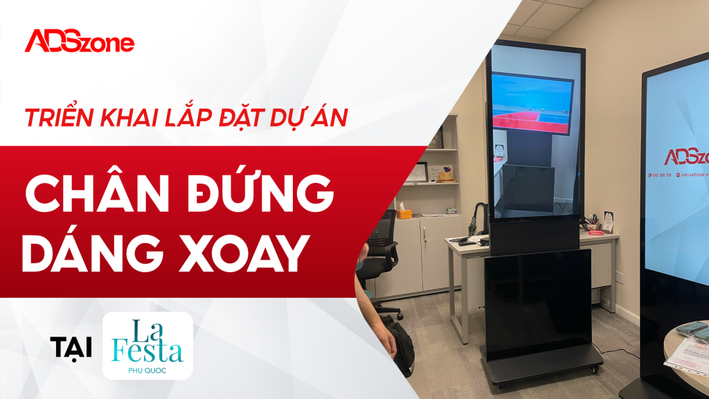 ADSzone Lắp Đặt Màn Hình Quảng Cáo Chân Đứng Và Chân Đứng Dáng Xoay Tại LaFesta Phú Quốc