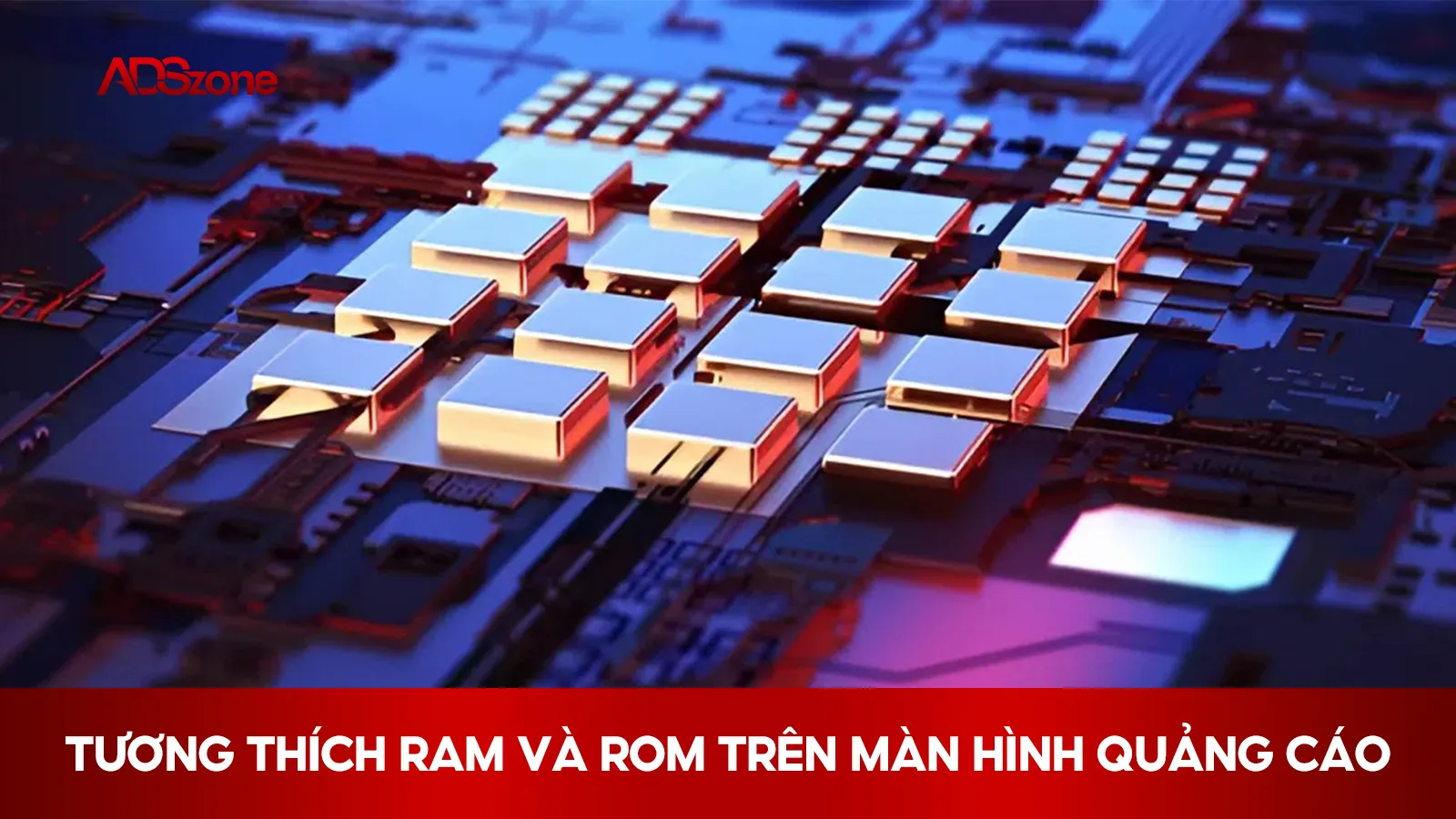 Tương Thích RAM và ROM Trên Màn Hình Quảng Cáo 