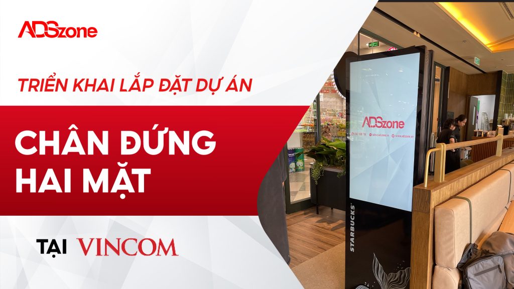 ADSzone Lắp Đặt Màn Hình Chân Đứng 2 Mặt Tại Vincom Rạch Giá
