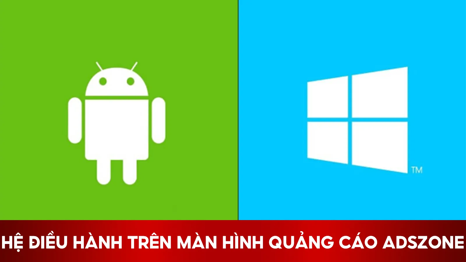 Màn Hình ADSzone Tích Hợp 2 Hệ Điều Hành Android Và Windows 