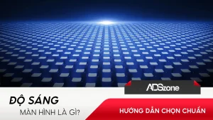 Độ Sáng Màn Hình Quảng Cáo Là Gì? Hướng Dẫn Chọn Chuẩn