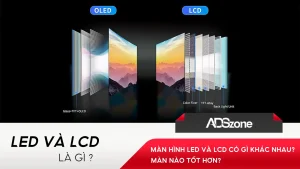 Màn Hình LED và LCD Có Gì Khác Nhau? Màn Nào Tốt Hơn?