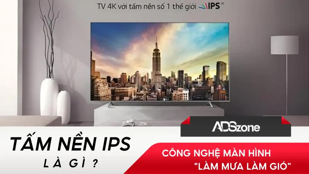 Tấm Nền IPS Là Gì? Công Nghệ Màn Hình Đang "Làm Mưa Làm Gió"