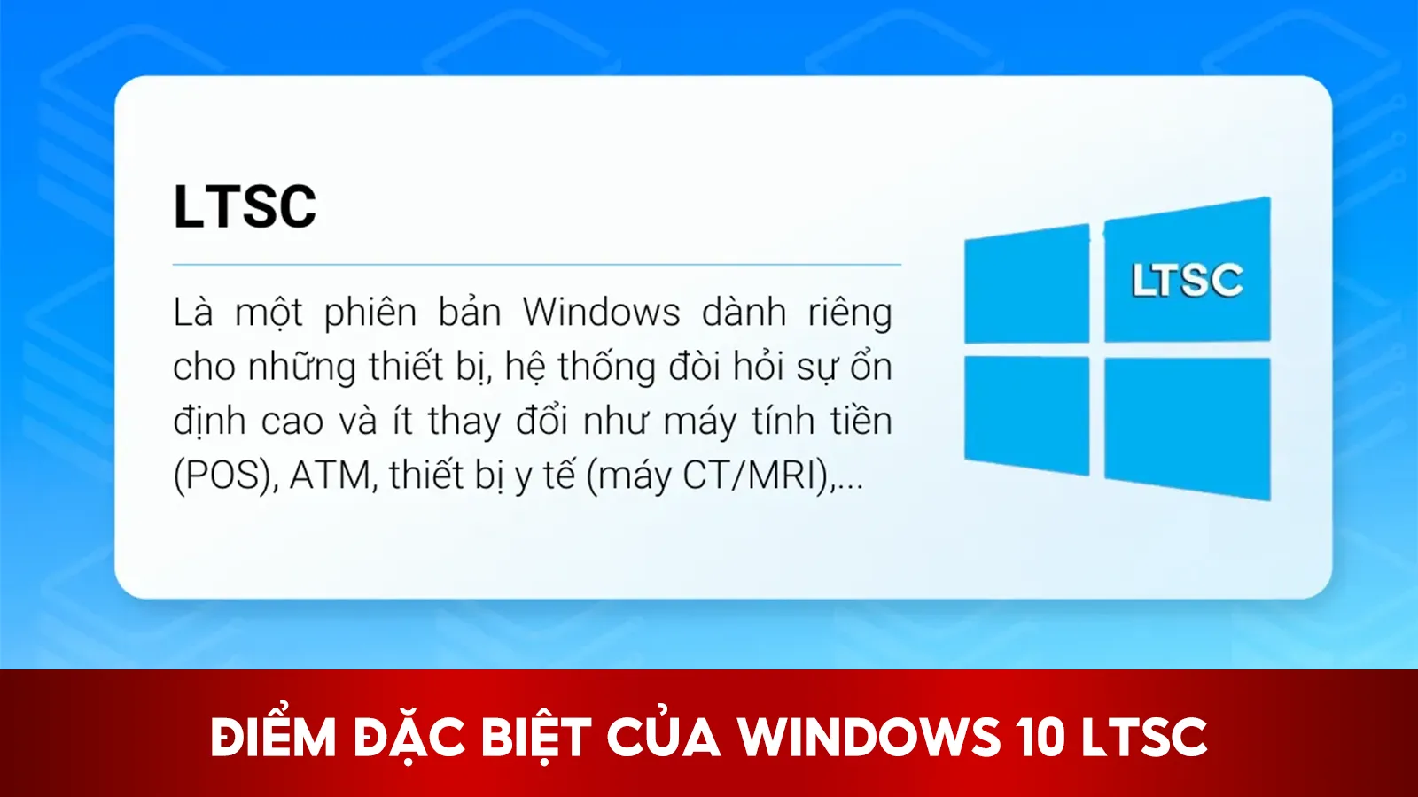 Điểm Đặc Biệt Của Windows 10 LTSC