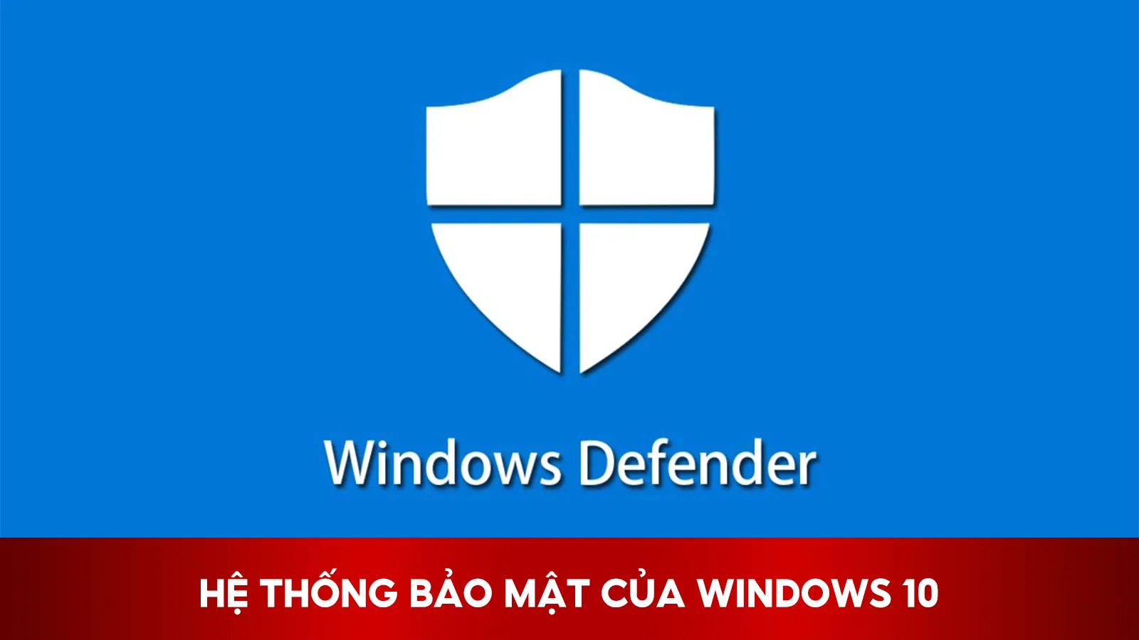 Hệ Thống Bảo Mật Của Windows 10