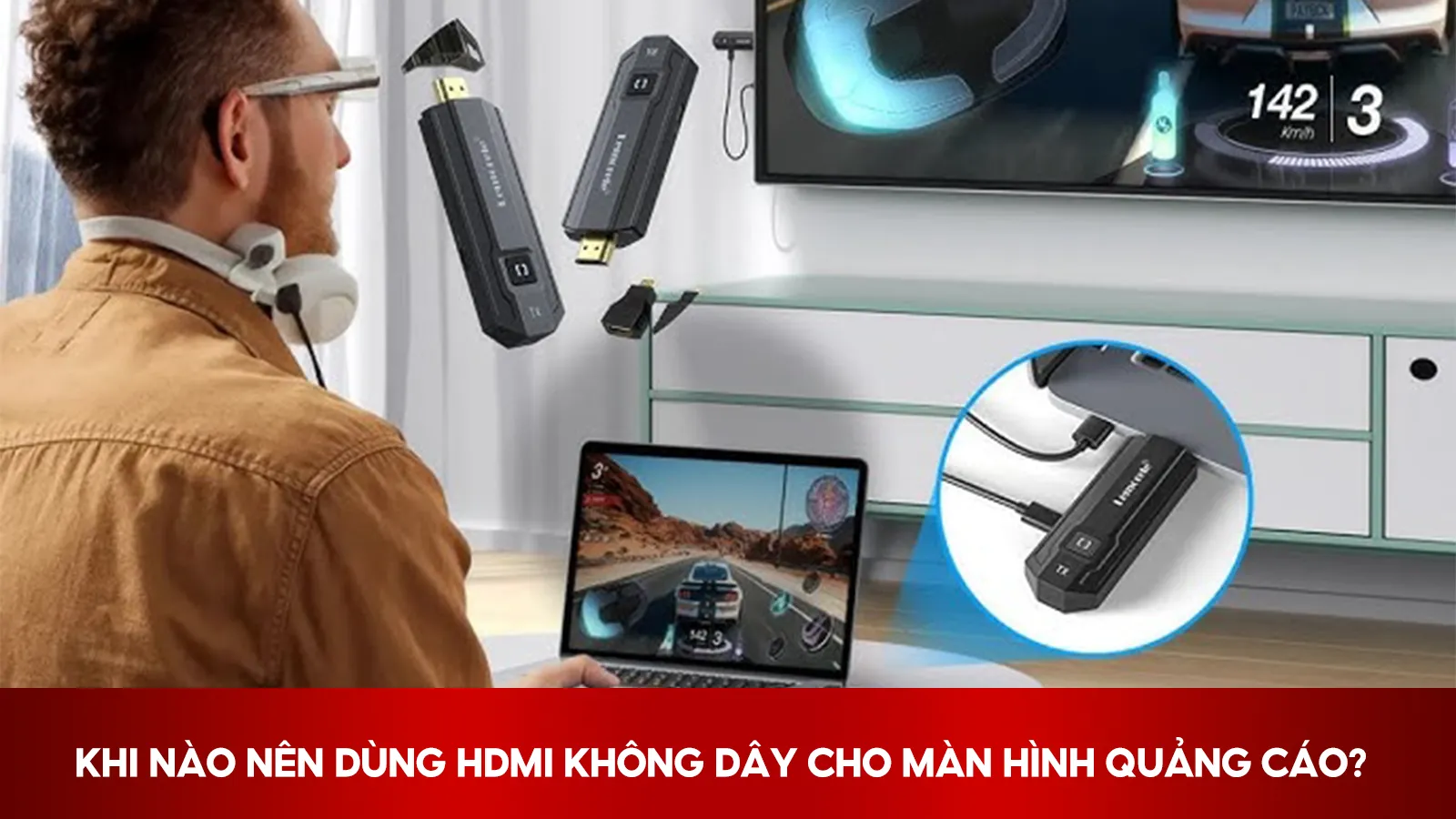 Khi Nào Nên Dùng HDMI Không Dây Cho Màn Hình Quảng Cáo?