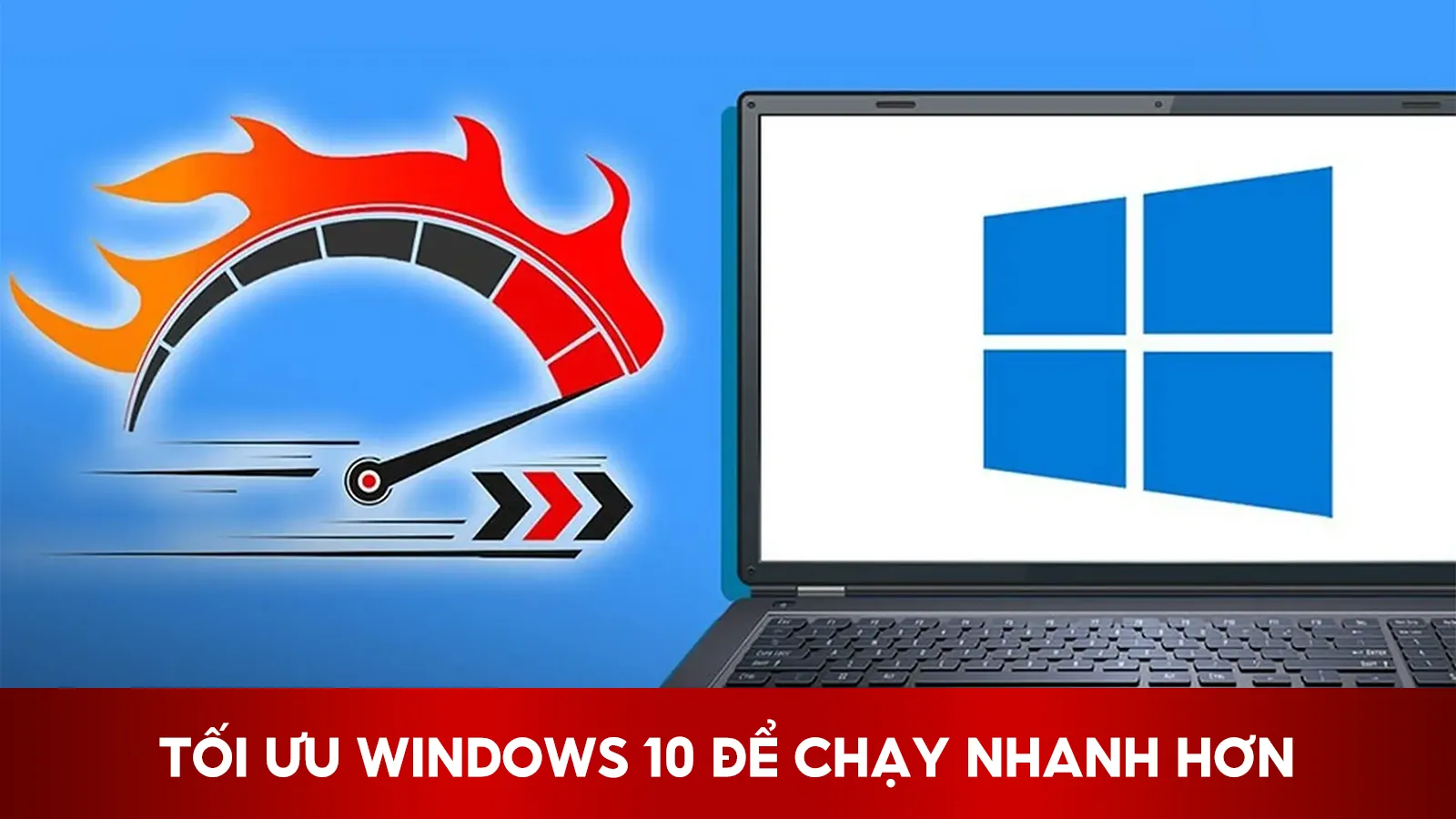Tối Ưu Windows 10 Để Chạy Nhanh Hơn
