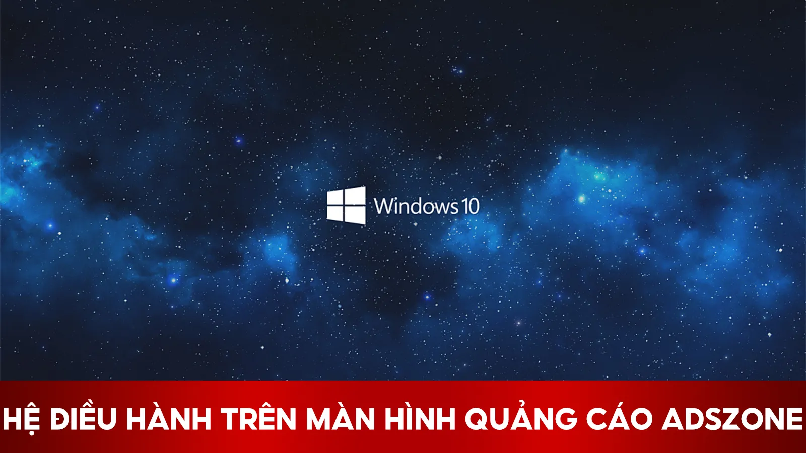 Màn Hình Quảng Cáo Có Sử Dụng Hệ Điều Hành Windows 10 