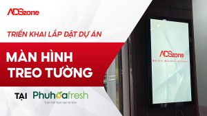 ADSzone Lắp Đặt Màn Hình Treo Tường 27 Inch Tại Phuhoafresh