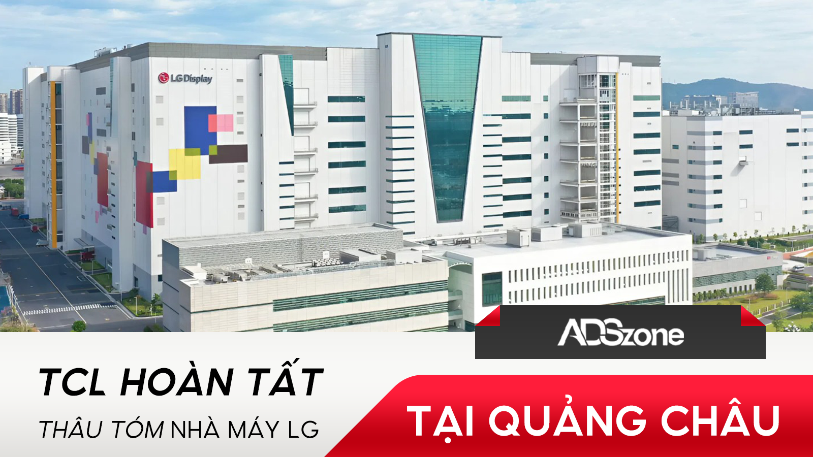 TCL Mua Lại Nhà Máy LG Tại Trung Quốc