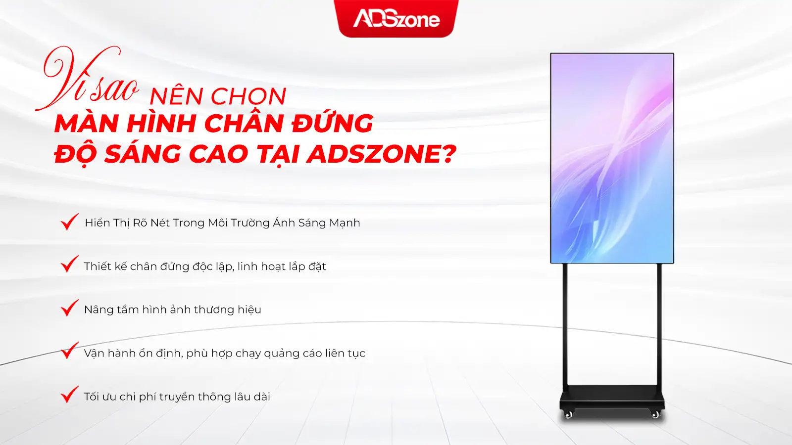 Vì Sao Nên Chọn Màn Hình Chân Đứng Độ Sáng Cao Tại ADSzone?