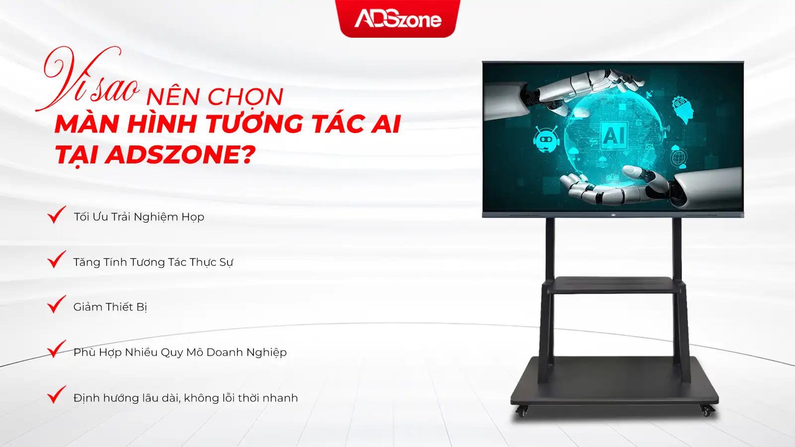 Vì Sao Nên Chọn Màn Hình Tương Tác AI Tại ADSzone?
