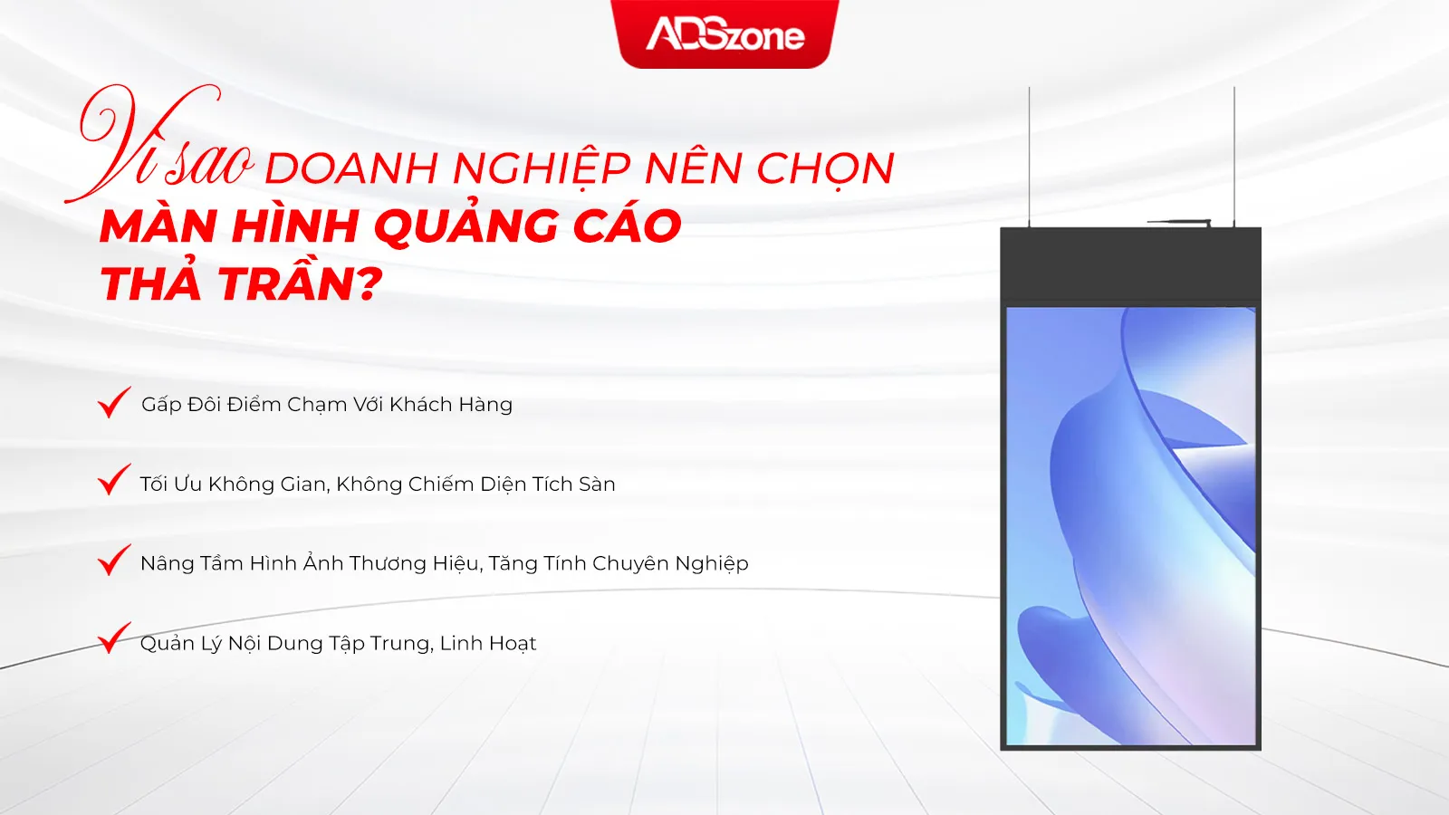 Lý Do Doanh Nghiệp Nên Lựa Chọn Màn Hình Quảng Cáo Thả Trần