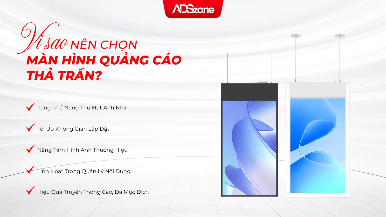 Giải Pháp Màn Hình Thả Trần Tăng Khả Năng Thu Hút Khách Hàng