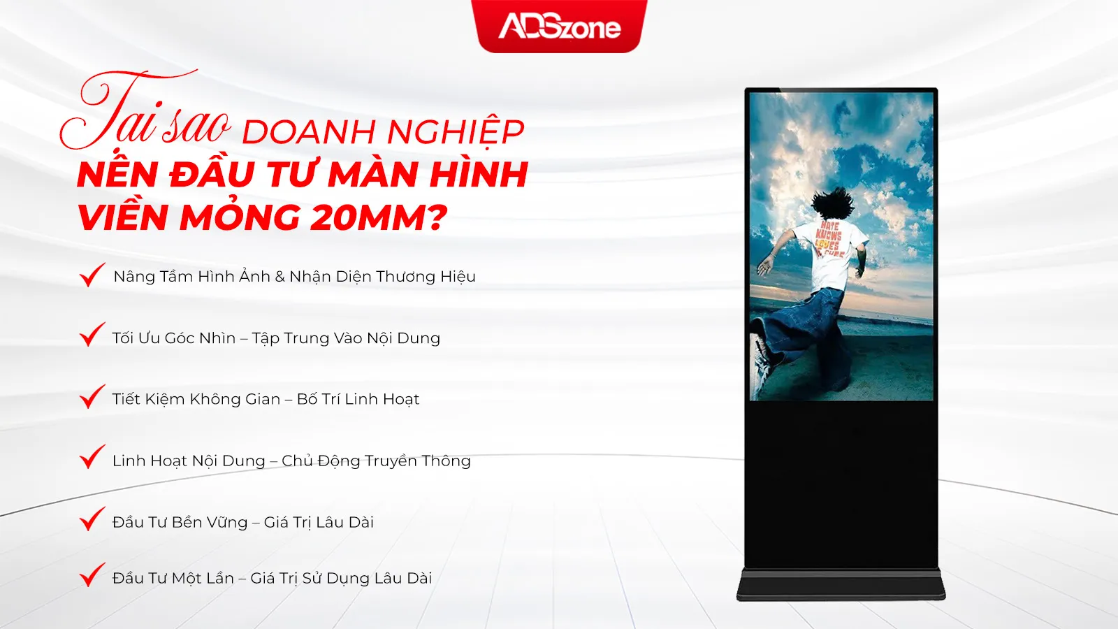 Vì Sao Nên Chọn Màn Hình Quảng Cáo Chân Đứng Viền Mỏng Cho Doanh Nghiệp