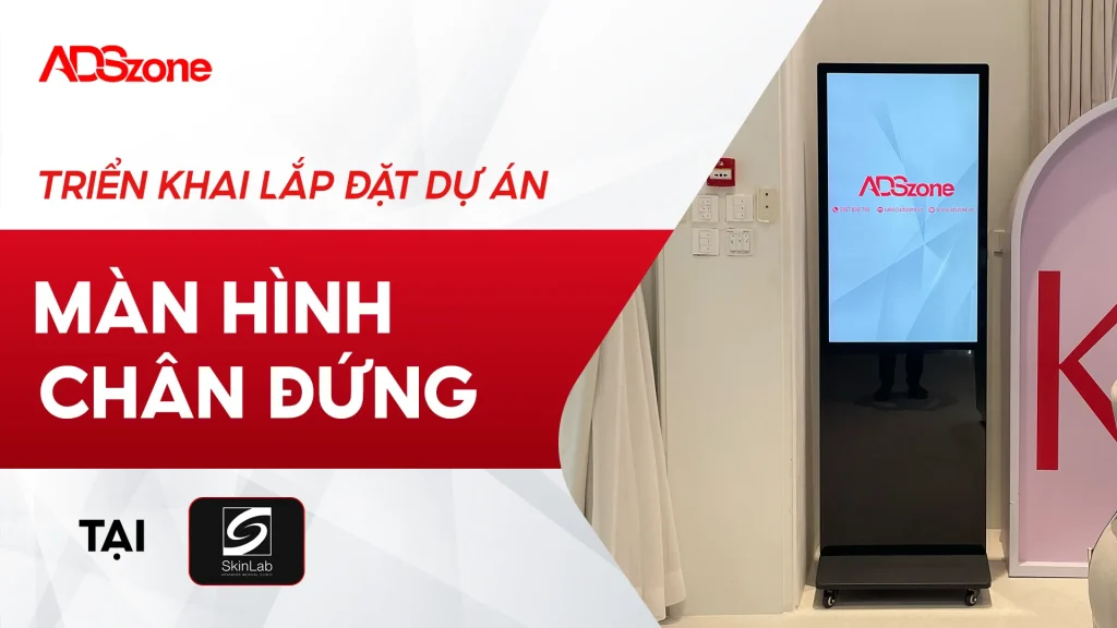 ADSzone Lắp Đặt Màn Hình Chân Đứng 43 Inch Tại SkinLab