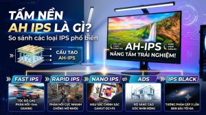 Tấm nền AH IPS là gì? So sánh các loại IPS