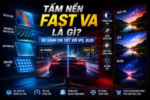 Tấm nền Fast VA là gì? So sánh IPS và OLED