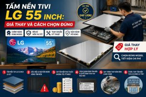 Tấm nền tivi LG 55 inch: Giá thay và cách chọn