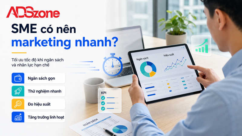 Doanh nghiệp vừa và nhỏ (SME) có nên áp dụng marketing nhanh?