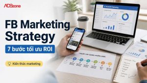 FB Marketing Strategy: 7 Bước Xây Dựng Chiến Lược Chi Tiết