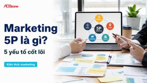 Marketing 5P Là Gì? Hướng Dẫn Mô Hình 5P Cho Doanh Nghiệp