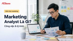 Marketing Analyst Là Gì? Mô Tả Công Việc & Lộ Trình Chi Tiết