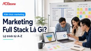 Marketing Full Stack Là Gì? Lộ Trình Phát Triển Chi Tiết