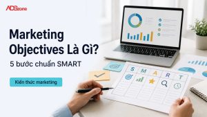 Marketing Objectives Là Gì? 5 Bước Thiết Lập Chuẩn SMART