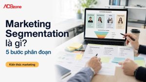 Marketing segmentation là gì? Bí quyết phân đoạn thị trường