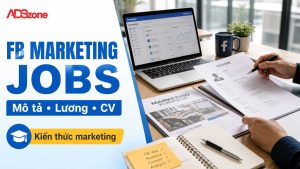 Tất Tần Tật Về FB Marketing Jobs: Mô Tả, Mức Lương & CV