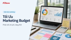 Tối Ưu Marketing Budget: Hướng Dẫn Lập Kế Hoạch Hiệu Quả