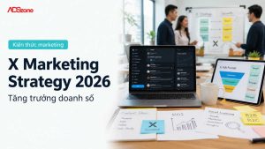 X Marketing Strategy: Xây Dựng Kênh Bứt Phá Doanh Số 2026